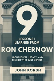 9 Lessons I Learned From Ron Chernow About Power, Legacy, and the Men Who Built Empires