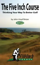 The Five Inch Course: Thinking Your Way To Better Golf