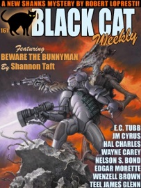 Black Cat Weekly #161 - Robert Lopresti, Shannon Taft, Hal Charles, Wayne Carey, Teel James Glenn, JM Cyrus, E.C. Tubb, Nelson S. Bond, Wenzell Brown & Edgar Morette