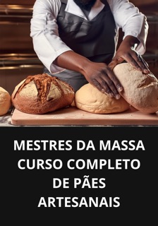 MESTRES DA MASSA CURSO COMPLETO DE PÃES ARTESANAIS by Marcel Souza