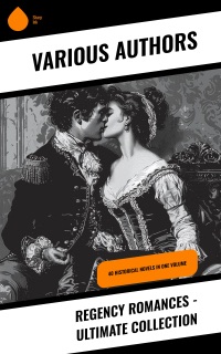 Regency Romances - Ultimate Collection by Stendhal, George MacDonald, Samuel Richardson, Jane Austen, Henry Fielding, Mary Wollstonecraft, William Makepeace Thackeray, Fanny Burney, Georgette Heyer, Mary Hays, Mrs. Loudon, D. K. Broster, Eliza Haywood, Ivan Turgenev, Leo Tolstoy, Catharine Trotter Cockburn, Lady Sydney Morgan, Goethe, Pierre Choderlos de Laclos, Mrs. Olifant & Bernardin de Saint-Pierre