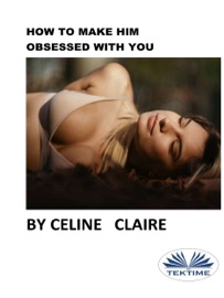 How To Make Him Obsessed With You - Céline Claire