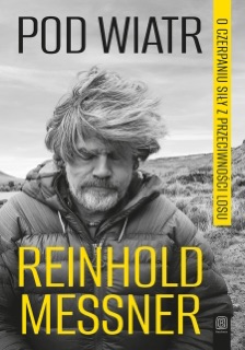 Pod wiatr. O czerpaniu siły z przeciwności losu by Reinhold Messner