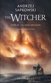 Sorceleur (Witcher), T3 : Le Sang des elfes (traduction révisée) - Andrzej Sapkowski & Lydia Waleryszak