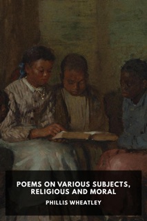 Poems on Various Subjects, Religious and Moral by Phillis Wheatley