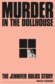 Murder in the Dollhouse - Rich Cohen