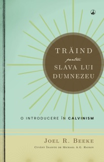 Trăind pentru slava lui Dumnezeu by Joel. R. Beeke