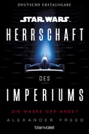Star Wars™ Herrschaft des Imperiums - Die Maske der Angst - Alexander Freed