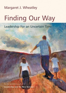 Finding Our Way by Margaret J. Wheatley