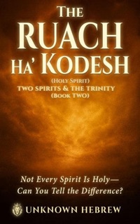 The Ruach Ha' Kodesh Two Spirits & The Trinity by Unknown Hebrew