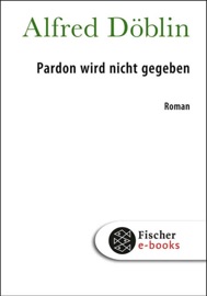 Pardon wird nicht gegeben - Alfred Döblin