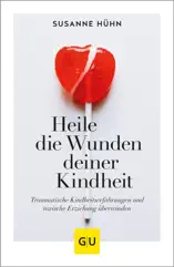 Heile die Wunden deiner Kindheit