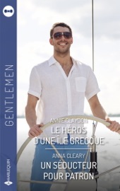 Le héros d'une île grecque - Un séducteur pour patron - Annie Claydon & Anna Cleary