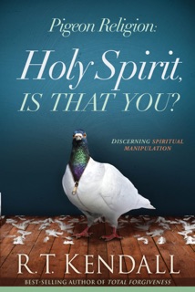 Pigeon Religion: Holy Spirit, Is That You? by R.T. Kendall