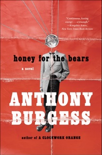 Honey for the Bears by Anthony Burgess
