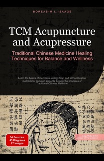 TCM Acupuncture and Acupressure: Traditional Chinese Medicine Healing Techniques for Balance and Wellness by Boreas En. M. L. Saage