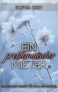 Ein problematischer Mieter: Eine festliche Variante von Stolz und Vorurteil by Sophia Grey