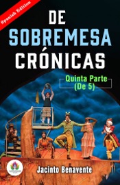 De Sobremesa; crónicas, Quinta Parte (de 5)