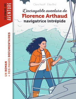 L'incroyable destin de Florence Arthaud, navigatrice intrépide by Claire Astolfi & Ellea Bird