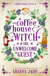 The Coffee House Witch & The Unwelcome Guest by Ariana Jade & Arizona Tape