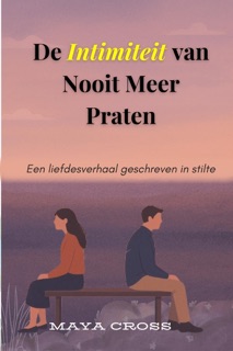 De Intimiteit van Nooit Meer Praten by Maya Cross