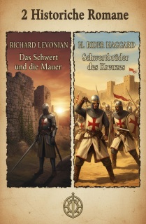 2 Historische Romane: Das Schwert und die Mauer / Schwertbrüder des Kreuzes by Richard Levonian & H. Rider Haggard