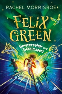 Felix Green – Geisterseher und Geheimagent by Rachel Morrisroe
