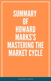 Summary of Howard Marks’s Mastering the Market Cycle by Slingshot Books