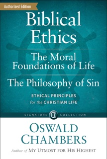 Biblical Ethics / The Moral Foundations of Life / The Philosophy of Sin by Oswald Chambers