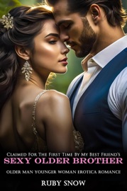 Claimed For The First Time By My Best Friend’s Sexy Older Brother: Older Man Younger Woman Erotica Romance