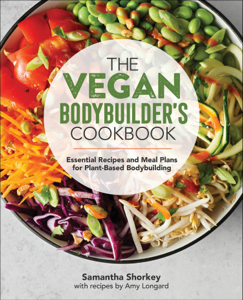 The Vegan Bodybuilder's Cookbook - Samantha Shorkey &amp; Amy Longard Cover Art