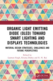 Organic Light Emitting Diode (OLED) Toward Smart Lighting and Displays Technologies - Laxman Singh, Rituraj Dubey & R. N. Rai