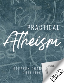 Practical Atheism - Stephen Charnock