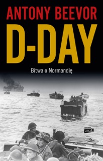 D-Day. Bitwa o Normandię by Antony Beevor