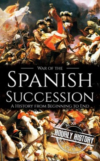 War of the Spanish Succession by Hourly History
