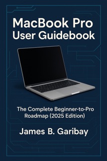 MacBook Pro User Guidebook by James B. Garibay