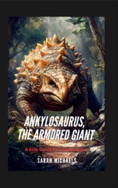 Ankylosaurus, the Armored Giant - Sarah Michaels