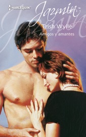 Amigos y amantes - Trish Wylie