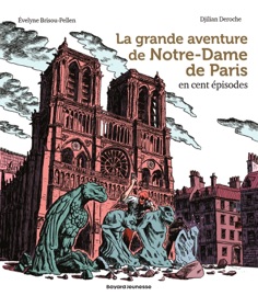 La grande aventure de Notre-Dame de Paris en cent épisodes - Évelyne Brisou-Pellen & Djilian Deroche