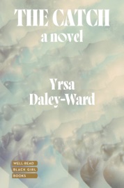 The Catch: A Novel - Yrsa Daley-Ward