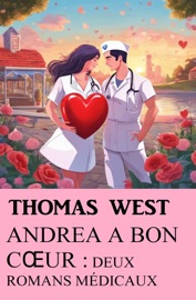 Andrea a bon cœur : deux romans médicaux - Thomas West