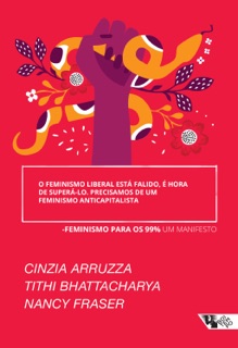 O feminismo liberal está falido, é hora de superá-lo... precisamos de um feminismo anticapitalista by Cinzia Arruzza, Tithi Bhattacharya, Nancy Fraser & Boitempo Editorial