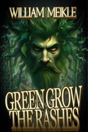 Green Grow The Rashes - William Meikle