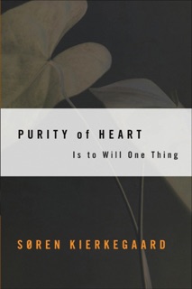 Purity of Heart Is to Will One Thing by Søren Kierkegaard