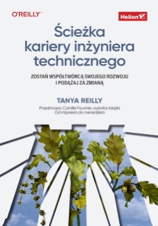 Ścieżka kariery inżyniera technicznego. Zostań współtwórcą swojego rozwoju i podążaj za zmianą by Tanya Reilly