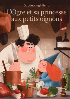 L'Ogre et sa princesse aux petits oignons by Sabrina Inghilterra