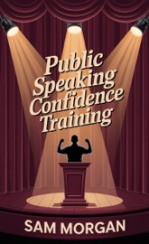 Public Speaking Confidence Training - Sam Morgan