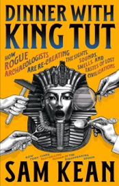 Dinner with King Tut - Sam Kean
