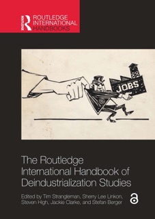 The Routledge International Handbook of Deindustrialization Studies by Tim Strangleman, Sherry Lee Linkon, Steven High, Jackie Clarke & Stefan Berger