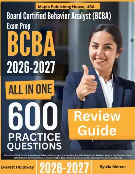 Board Certified Behavior Analyst (BCBA) Exam Prep: All-In-One Guide with 4 Full Sets of 600 Practice Questions with detailed explanation  BACB BCBA Certification Review